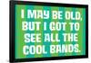 I May Be Old but I Got to See All the Cool Bands Funny Art Poster-Ephemera-Framed Poster