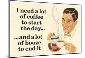 I Need Coffee To Start Day And Booze To End It Funny Poster-null-Mounted Poster