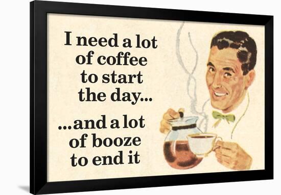 I Need Coffee To Start Day And Booze To End It Funny Poster-Ephemera-Framed Poster