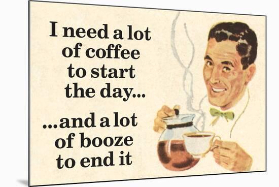 I Need Coffee To Start Day And Booze To End It Funny Poster-Ephemera-Mounted Poster