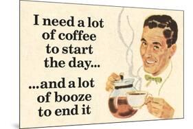 I Need Coffee To Start Day And Booze To End It Funny Poster-Ephemera-Mounted Poster