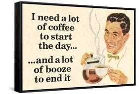I Need Coffee To Start Day And Booze To End It Funny Poster-Ephemera-Framed Stretched Canvas