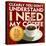 I Need My Coffee-Cory Steffen-Stretched Canvas