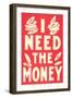 I Need the Money-null-Framed Art Print