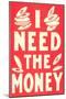 I Need the Money-null-Mounted Art Print