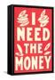 I Need the Money-null-Framed Stretched Canvas