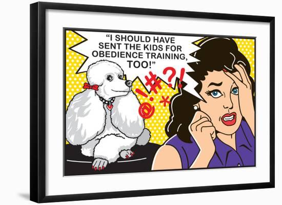 I Should Have Sent the Kids to Obedience Training-Dog is Good-Framed Art Print