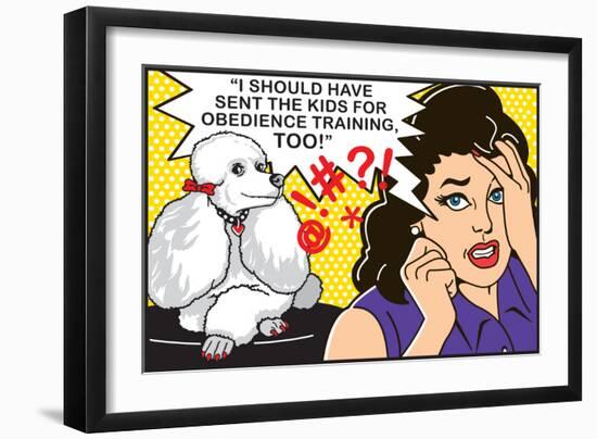 I Should Have Sent the Kids to Obedience Training-Dog is Good-Framed Premium Giclee Print