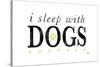 I Sleep with Dogs-Kimberly Glover-Stretched Canvas