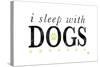 I Sleep with Dogs-Kimberly Glover-Stretched Canvas