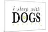 I Sleep with Dogs-Kimberly Glover-Mounted Giclee Print