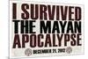 I Survived the Mayan Apocalypse 12/21/2012-null-Mounted Art Print