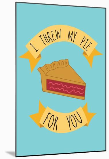 I Threw My Pie For You-null-Mounted Poster