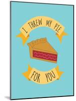 I Threw My Pie For You-null-Mounted Poster