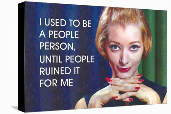 I Used to Be a People Person, Until People Ruined it for Me-Ephemera-Stretched Canvas