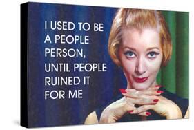 I Used to Be a People Person, Until People Ruined it for Me-Ephemera-Stretched Canvas