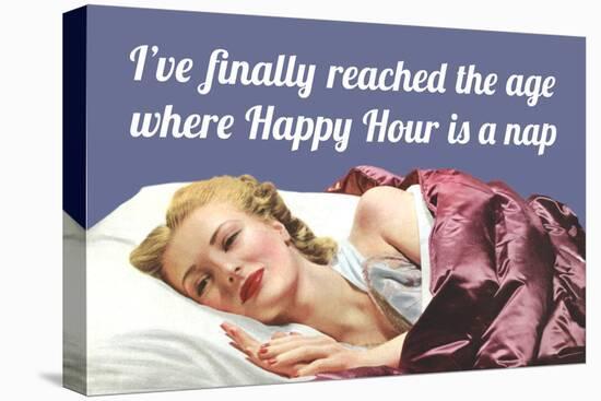 I'Ve Finally Reached the Age Where Happy Hour Is a Nap-Ephemera-Stretched Canvas