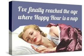 I'Ve Finally Reached the Age Where Happy Hour Is a Nap-Ephemera-Stretched Canvas