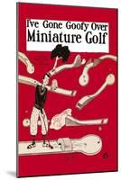 I've Gone Goofy over Minature Golf-null-Mounted Art Print
