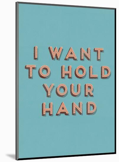 I Want to Hold Your Hand-null-Mounted Art Print