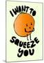 I Want to Squeeze You-null-Mounted Giclee Print