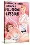 I Was Once a Tomboy Now I'm a Full Grown Lesbian Funny Poster-Ephemera-Stretched Canvas