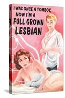 I Was Once a Tomboy Now I'm a Full Grown Lesbian Funny Poster-Ephemera-Stretched Canvas