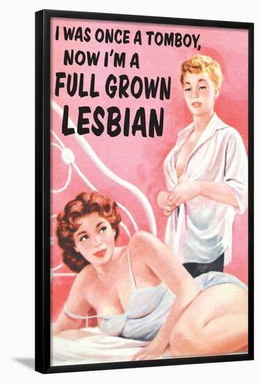 I Was Once a Tomboy Now I'm a Full Grown Lesbian Funny Poster-Ephemera-Framed Poster