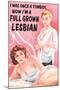 I Was Once a Tomboy Now I'm a Full Grown Lesbian Funny Poster-Ephemera-Mounted Poster