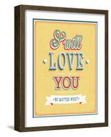 I Will Love You Typographic Design-MiloArt-Framed Art Print