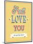 I Will Love You Typographic Design-MiloArt-Mounted Art Print