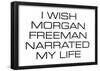 I Wish Morgan Freeman Narrated My Life Funny Poster-null-Framed Poster