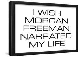 I Wish Morgan Freeman Narrated My Life Funny Poster-null-Framed Poster