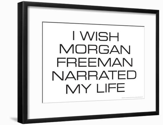 I Wish Morgan Freeman Narrated My Life Funny Poster-null-Framed Poster