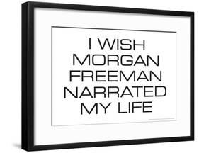 I Wish Morgan Freeman Narrated My Life Funny Poster-null-Framed Poster