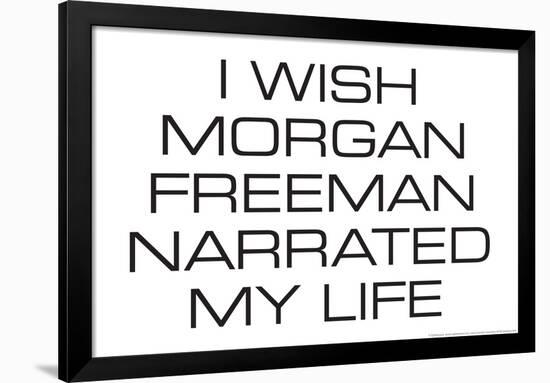 I Wish Morgan Freeman Narrated My Life  - Funny Poster-Ephemera-Framed Poster