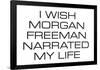 I Wish Morgan Freeman Narrated My Life  - Funny Poster-Ephemera-Framed Poster