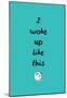 I Woke Up Like This-null-Mounted Poster