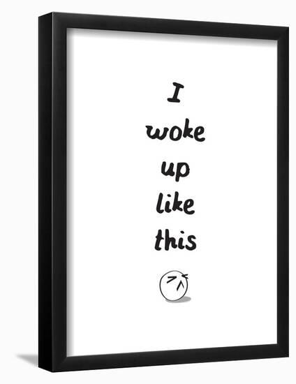 I Woke Up Like This-null-Framed Poster