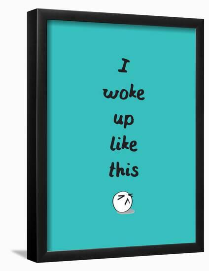 I Woke Up Like This-null-Framed Poster