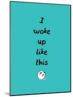 I Woke Up Like This-null-Mounted Poster