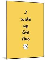 I Woke Up Like This-null-Mounted Poster