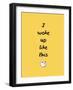 I Woke Up Like This-null-Framed Art Print