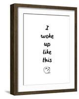 I Woke Up Like This-null-Framed Art Print