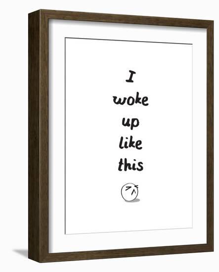 I Woke Up Like This-null-Framed Art Print