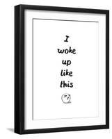 I Woke Up Like This-null-Framed Art Print