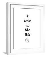 I Woke Up Like This-null-Framed Art Print