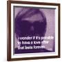 I wonder if it's possible to have a love affair that lasts forever-null-Framed Art Print