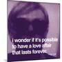 I wonder if it's possible to have a love affair that lasts forever-null-Mounted Art Print