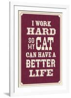 I Work Hard So My Cat Can Have a Better Life-null-Framed Art Print